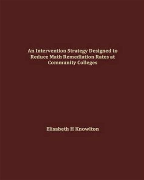 An Intervention Strategy Designed To Reduce Math Remediation Rates At Community Colleges