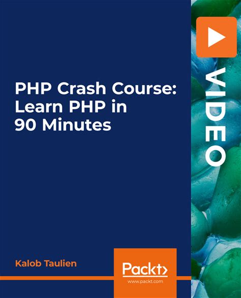 PHP Crash Course: Learn PHP In 90 Minutes: Learn PHP In Less Than 90 Minutes With This Fast-Paced PHP Guide [Video]