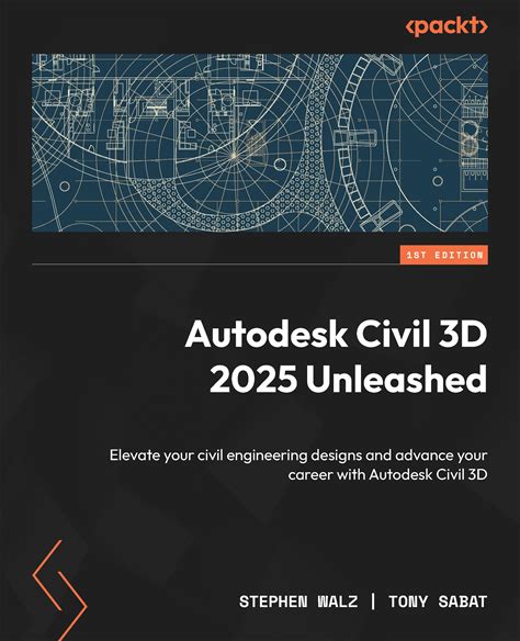 Autodesk Civil 3D 2025 Unleashed : Elevate Your Civil Engineering Designs And Advance Your Career With Autodesk Civil 3D