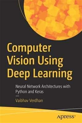 Computer Vision Using Deep Learning: Neural Network Architectures With