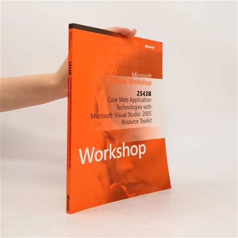 Microsoft Official Workshop 2543B: Core Web Application Technologies With Microsoft Visual Studio 2005 Resource Toolkit | Kolektiv | Engels | Boek