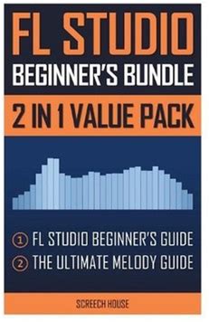 Fl Studio Beginner's Bundle: Fl Studio Beginner's Guide & The Ultimate
