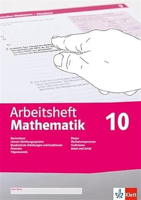 Arbeitsheft Mathematik 10. LGS, Quadratische Gleichungen, Potenzen, Trigonometrie, Körper, Wachstumsprozesse, Funktionen, Daten, Zufall,