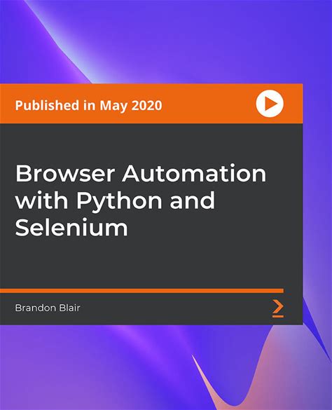 Browser Automation With Python And Selenium: Fast, Scalable, And Professional-Grade User Interface Automation Principles [Video]