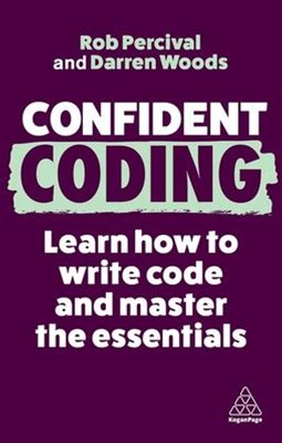 Confident Coding: Learn How To Code And Master The Essentials By Rob