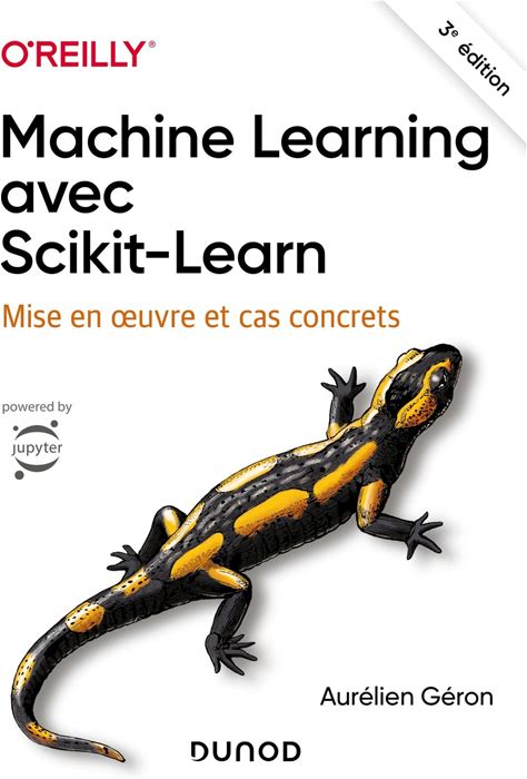 Machine Learning Avec Scikit-Learn - 3E Éd. Mise En Oeuvre Et Cas