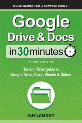 Google Drive & Docs In 30 Minutes: The Unofficial Guide To Google