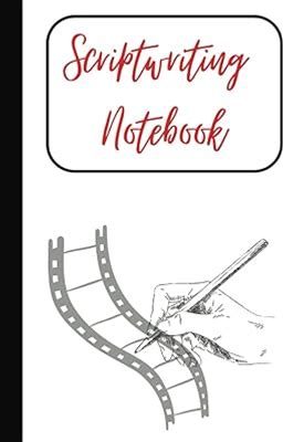 Scriptwriting Notebook: Screenplay Writing Journal To Keep Record Of Date, Time, Location, Title, Cast, Character, Scene - Gifts For Script Writers,
