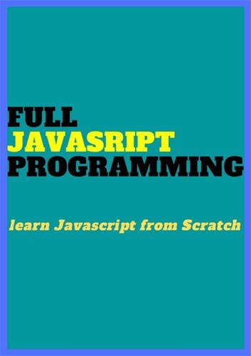 Full Javascript Programming: Learn Javascript From Scratch (Pdf/Epub Version)