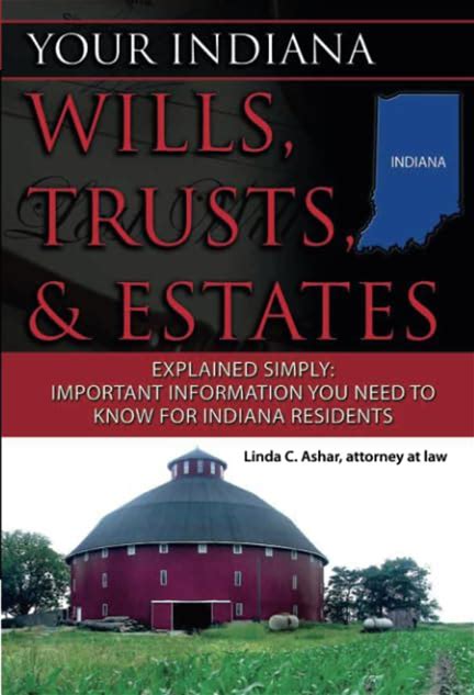 Your Indiana Wills, Trusts, & Estates Explained Simply Important Information You Need To Know For Indiana Residents