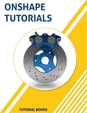Onshape Tutorials: Part Modeling, Assemblies, And Drawings [Book]