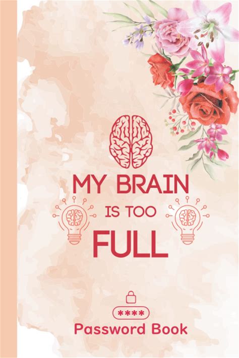 My Brain Is Too Full Password Book: Password Organizer For Usernames, Logins, Web, And Email Addresses | Suitable For Home And Office | Password Log