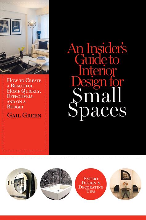 An Insiders Guide To Interior Design For Small Spaces: How To Create A Beautiful Home Quickly, Effectively And On A Budget