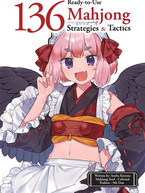 136 Ready-To-Use Mahjong Strategy And Tactics: Essential Tips And Techniques To Win More Mahjong Games