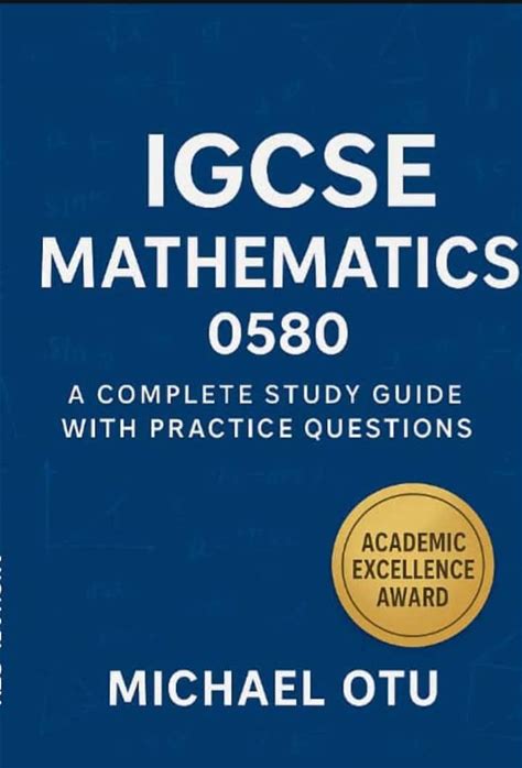 IGCSE MATHEMATICS 0580: A COMPLETE STUDY GUIDE WITH PRACTICE QUESTIONS