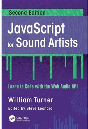 Javascript For Sound Artists: Learn To Code With The Web Audio Api, (Paperback)