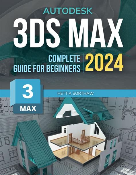 3Ds Max Complete 2024 Guide For Beginners: Mastering 3D Art From