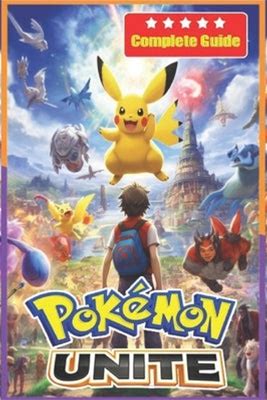 Pokemon Unite Complete Guide And Walkthrough [Updated And Expanded] By Liam Warner (Paperback) Paperback