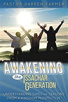 Awakening The Issachar Generation: Understanding Times And Seasons From A Kingdom Perspective By Farmer, Pastor Darren By Thriftbooks, Paperback