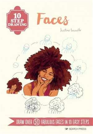 10 Step Drawing: Faces: Draw Over 50 Fabulous Faces In 10 Easy Steps