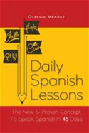 Daily Spanish Lessons: The New And Proven Concept To Speak Spanish In 45 Days By Mendez, Octavio