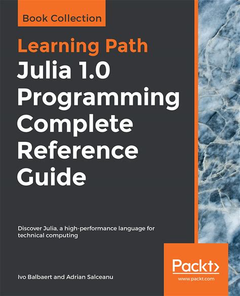 Julia 1.0 Programming Complete Reference Guide: Discover Julia, A High-Performance Language For Technical Computing