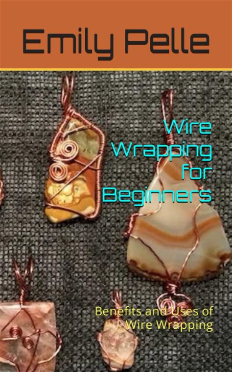 Wire Wrapping For Beginners: Benefits And Uses Of Wire Wrapping