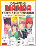 Drawing Manga Faces & Expressions: A Step-By-Step Beginner's Guide (With Over 1,200 Drawings) By Yanami