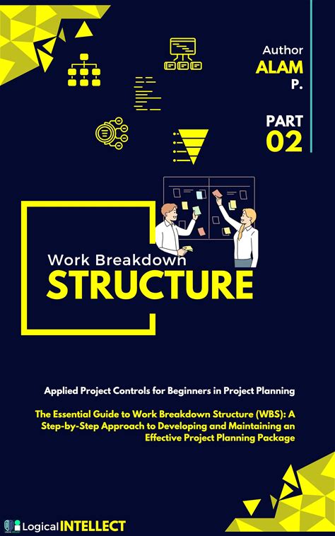 The Essential Guide To Work Breakdown Structure (WBS): A Step-By-Step Approach To Developing And Maintaining An Effective Project Planning Package (A