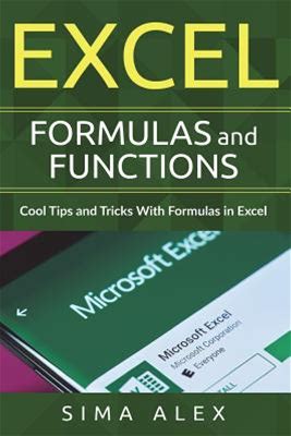 Excel Formulas And Functions: Cool Tips And Tricks With Formulas In Excel [Book]