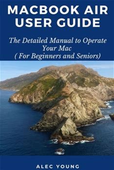 Macbook Air User Guide: The Detailed Manual To Operate Your Mac (For Beginners And Seniors) By Young, Alec By Thriftbooks, Paperback