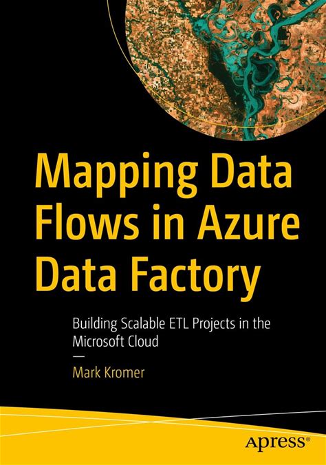 Mapping Data Flows In Azure Data Factory: Building Scalable ETL Projects In The Microsoft Cloud