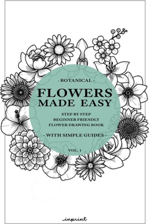 Flowers Made Easy: A Step By Step Guide On How To Draw Flowers (Beginner Friendly) (Drawings Made Easy)