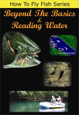 How To Fly Fish Series, Beyond The Basics & Reading Water