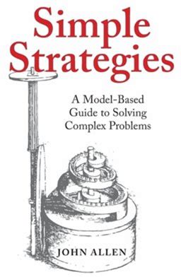 Simple Strategies: A Model-Based Guide To Solving Complex Problems, (Hardcover)