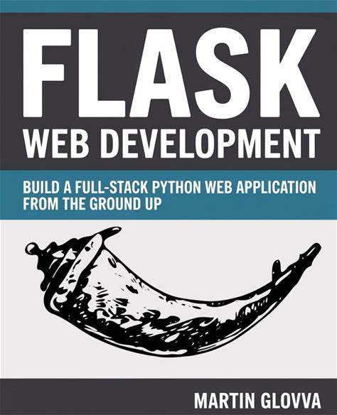 Flask Web Development: Build A Full-Stack Python Web Application From The Ground Up