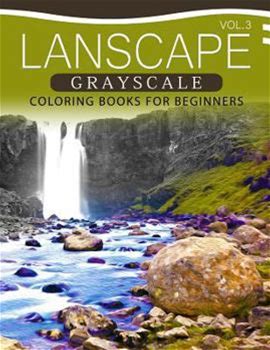 Landscapes GRAYSCALE Coloring Books For Beginners Volume 3: A Grayscale Fantasy Coloring Book: Beginner's Edition By Grayscale Pages Coloring By Thriftbooks