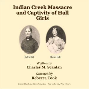 Indian Creek Massacre And Captivity Of Hall Girls: Complete History Of The Massacre Of 16 Whites On Indian Creek, Near Ottawa, IL And Sylvia And Rachel Hall As Captives In Illinoi - Audiobook Download