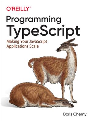 Programming Typescript: Making Your Javascript Applications Scale [Book]