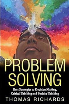 Problem Solving: Proven Strategies To Mastering Critical Thinking, Problem Solving And Decision Making By Richards, Thomas By Thriftbooks, Paperback
