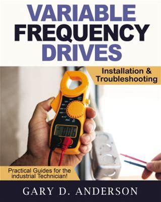 Variable Frequency Drives : Installation & Troubleshooting By Gary Anderson