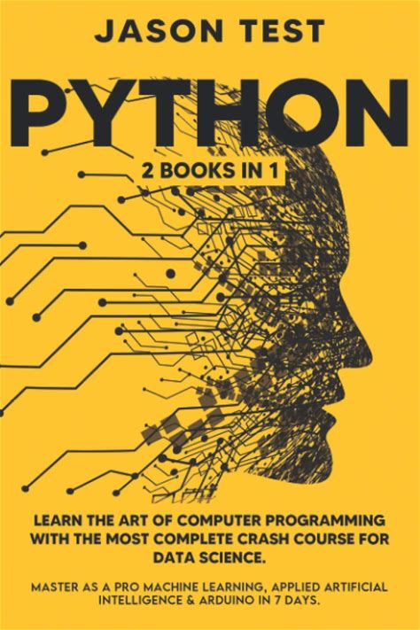 PYTHON: 2 BOOKS In 1: Learn The Art Of Computer Programming With The Most Complete Crash Course For Data Science. Master As A Pro Machine Learning, A