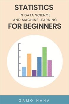 Statistics In Data Science And Machine Learning For Beginners By Gamo, Nana By Thriftbooks, Paperback