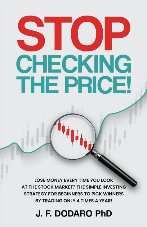 Stop Checking The Price: Lose Money Every Time You Look At The Stock Market The Simple Investing Strategy For Beginners To Pick Winners By Trading