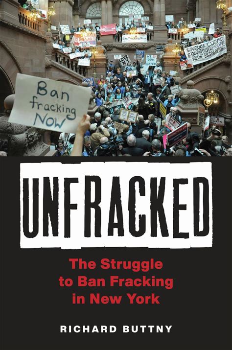 Unfracked: The Struggle To Ban Fracking In New York (Environmental History Of The Northeast)