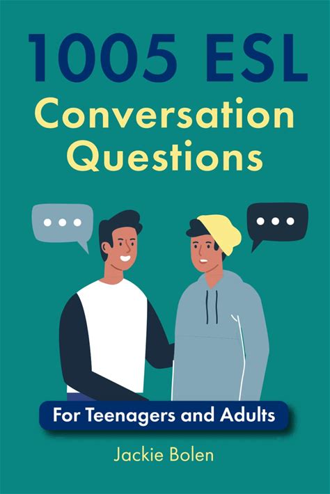 1005 ESL Conversation Questions: For Teenagers And Adults (ESL Conversation And Discussion Questions)