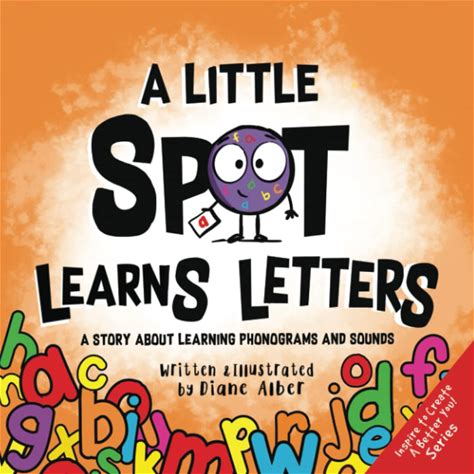 A Little SPOT Learns Letters: A Story About Learning Phonograms And Sounds