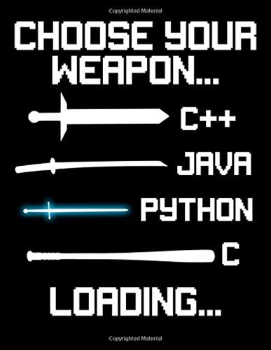 Choose Your Weapon: C++ Java Python C Loading: Coding Coder Video Game Designer Lined Notebook Journal Book For Web Designer Computer Programer Who ..