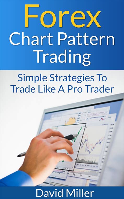 Forex Chart Pattern Trading: Simple Strategies To Trade Like A Pro Trader (Financial Markets Trading)
