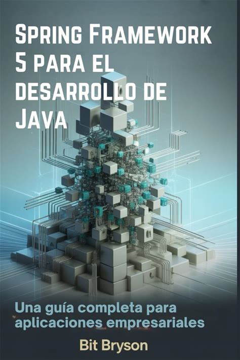 Spring Framework 5 Para El Desarrollo De Java: Una Guia Completa Para Aplicaciones Empresariales (Spanish Edition)